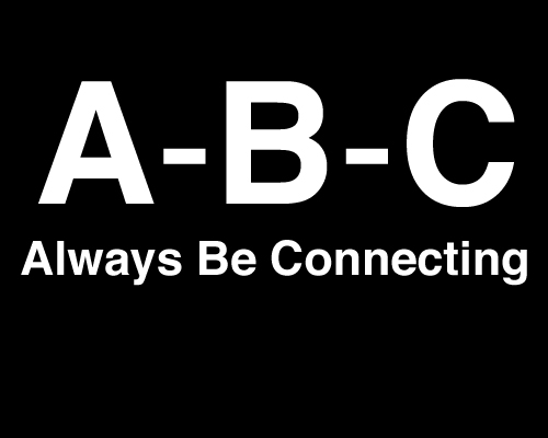 A-B-C: Always Be Connecting