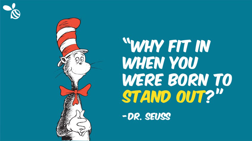 Why Fit In When You Were Born To Stand Out?