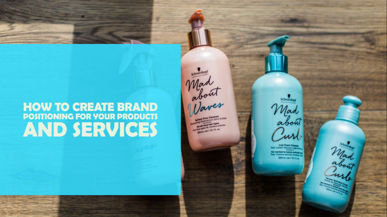 How To Create Brand Positioning For Your Products and Services