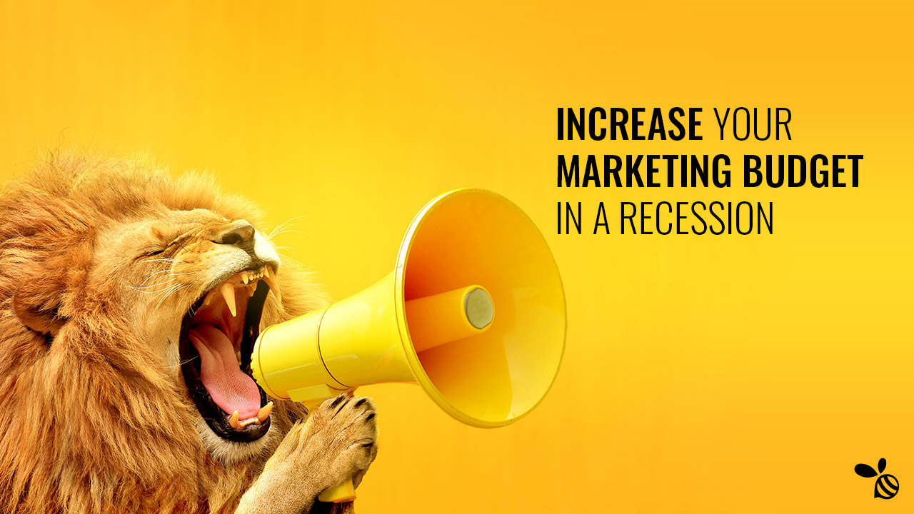 Increase Your Marketing Budget in a Recession