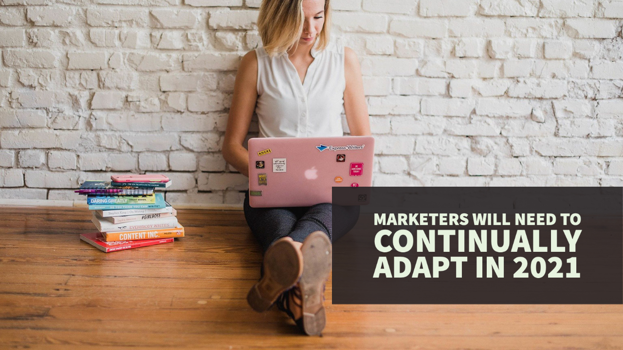 Marketers Will Need to Continually Adapt in 2021