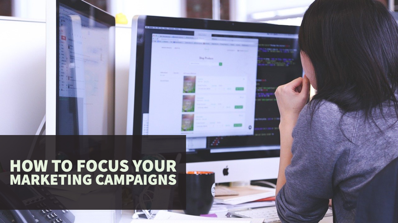 How to Focus Your Marketing Campaigns