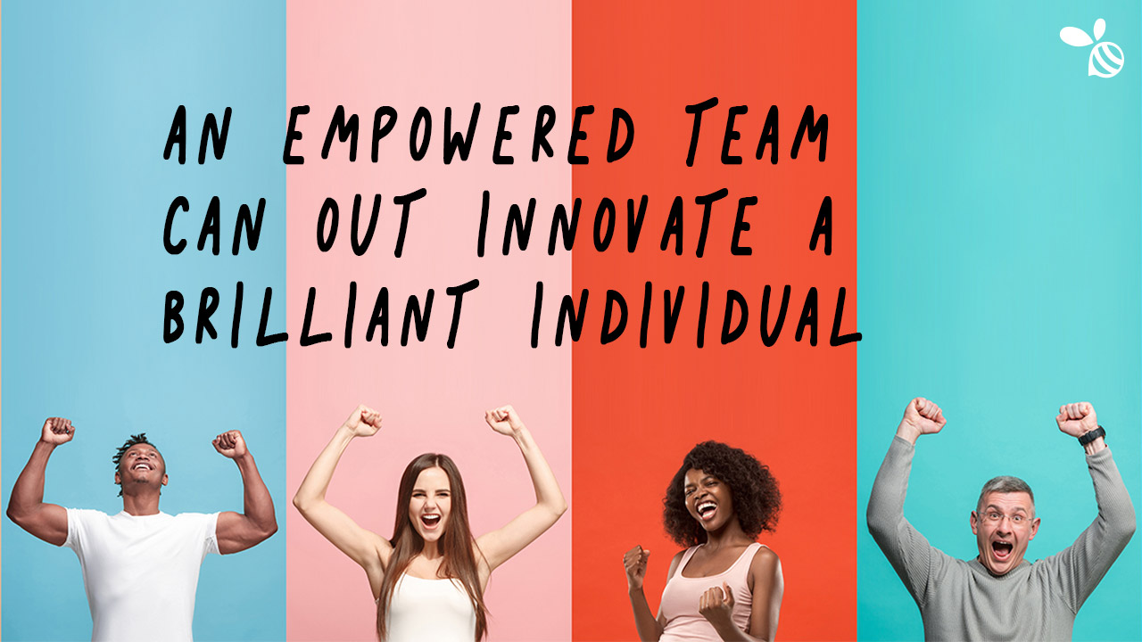 An Empowered Team Can Out Innovate a Brilliant Individual