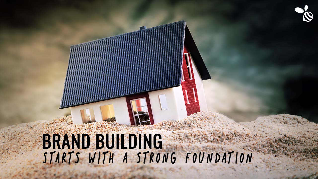 Brand Building Starts with a Strong Foundation